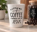 A Little Bit of Coffee & A Whole Lot of Jesus Christian Mug – Faith Coffee Cup